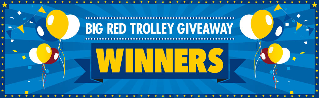 BIG RED TROLLEY GIVEAWAY COMPETITION WINNERS BIG RED TROLLEY GIVEAWAY COMPETITION WINNERS