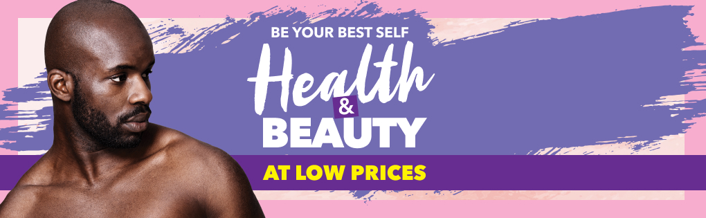 BE YOUR BEST SELF HEALTH & BEAUTY AT LOW PRICES BE YOUR BEST SELF HEALTH & BEAUTY AT LOW PRICES